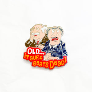 Waldorf and Statler - OLD... It Sure Beats Dead! Pin